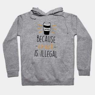 Coffee Because Crack Is Illegal Hoodie